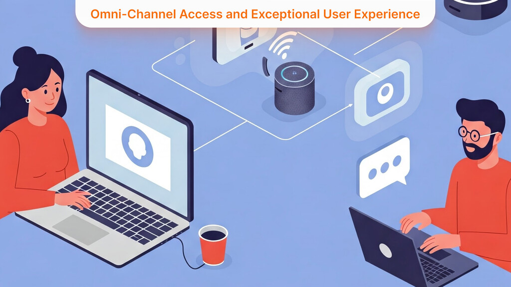 Omni-Channel Access and Exceptional User Experience