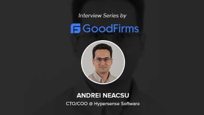 GoodFirms Interviews CTO-COO of Hypersense Software Andrei Neacsu Where He Shares His Business Insights
